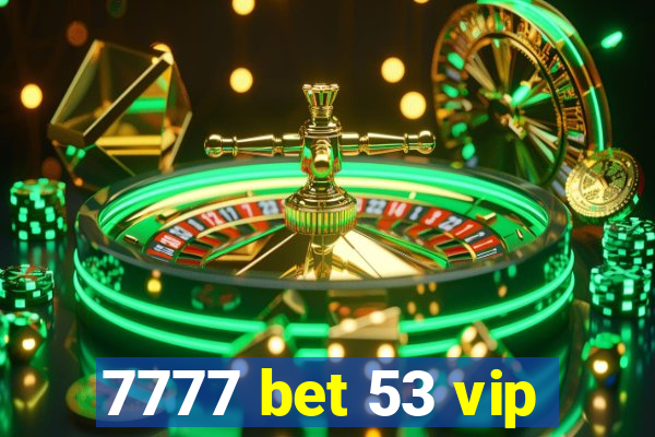 7777 bet 53 vip